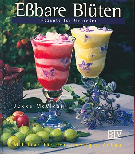 Eßbare Blüten. Rezepte für Genießer. Mit Tips für den richtigen Anbau