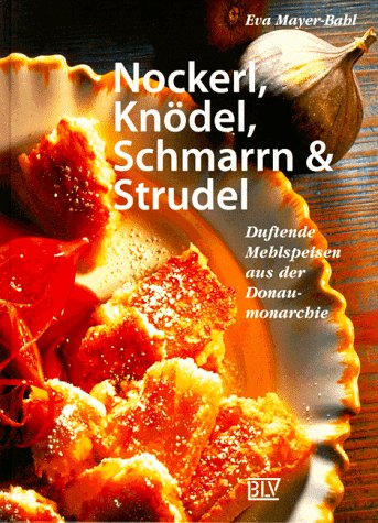 9783405154868: Nockerl, Kndel, Schmarrn und Strudel. Duftende Mehlspeisen aus der Donaumonarchie.
