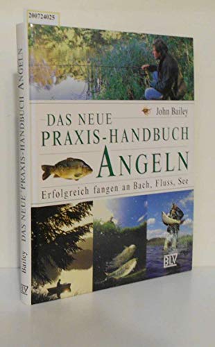 Das neue Praxis-Handbuch Angeln. Erfolgreich fangen an Bach, Fluss, See.