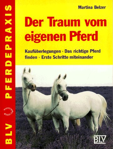 Beispielbild fr Der Traum vom eigenen Pferd. Kaufberlegungen - Das richtige Pferd - Erste Schritte miteinander zum Verkauf von Gabis Bcherlager