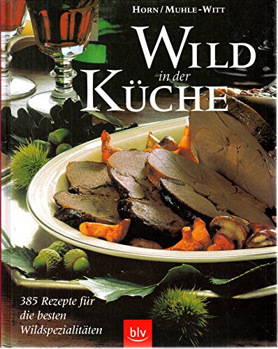 Beispielbild fr Wild in der Kche. 385 Rezepte fr die besten Wildspezialitten zum Verkauf von medimops