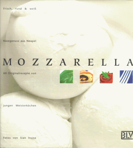 Stock image for Mozzarella - Frisch, rund und wei - Ksegenuss aus Neapel for sale by Die Bchertruhe