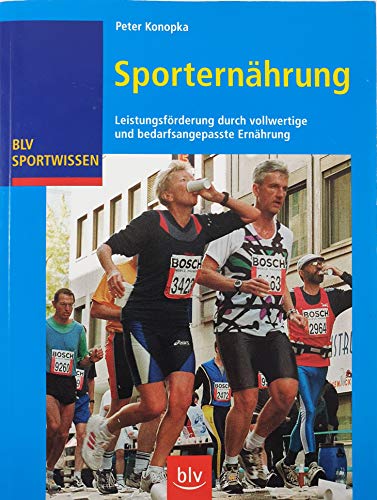 Sporternährung.Leistungsförderung durch vollwertige und bedarfsangepasste Ernährung (BLV Sportwissen) Leistungsförderung durch vollwertige und bedarfsangepasste Ernährung - Konopka, Peter