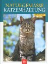 Naturgemässe Katzenhaltung Erziehung, Pflege, Fütterung, Spiele, Gesundheit