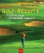 Golf- Rezepte. 72 schwierige Situationen meistern. (9783405156824) by Chamberlain, Peter