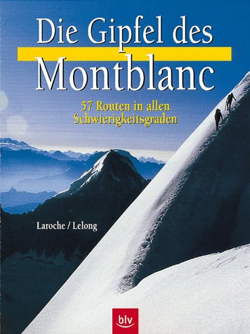 Beispielbild fr Die Gipfel des Montblanc. Die schnsten Routen in allen Schwierigkeitsgraden zum Verkauf von medimops