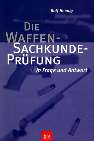 9783405157722: Die Waffen - Sachkundeprfung in Frage und Antwort. Inklusive Nachtrag zum neuen Waffemgesetz April