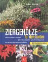 Beispielbild fr Ziergehlze fr den Garten. Pflanzen - Pflegen - Schneiden. Die richtige Auswahl fr jeden Verwendungszweck. Die 250 besten Arten und Sorten im Portrt zum Verkauf von medimops