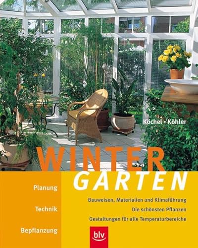 Wintergarten. Planung, Technik, Bepflanzung.