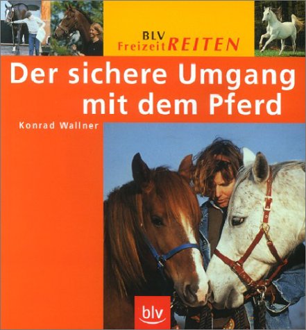 Der sichere Umgang mit dem Pferd. BLV Freizeitreiten - Wallner, Konrad