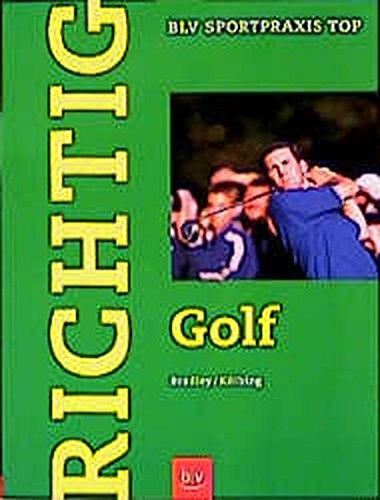 Stock image for Richtig Golf. Technik, Taktik, Psyche Bradley John und Alexander K lbing for sale by tomsshop.eu