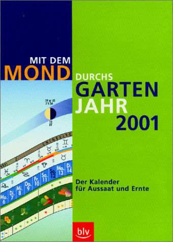 Mit dem Mond durchs Gartenjahr 2001 / Der Kalender für Aussaat und Ernte