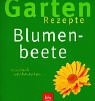 Stock image for Blumenbeete : einfach nachmachen . Garten-Rezepte for sale by Antiquariat Buchhandel Daniel Viertel