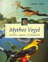 Mythos Vogel: Geschichten - Legenden - 40 Vogelporträts Geschichte - Legenden - 40 Vogelporträts - Lieckfeld, Claus-Peter und Veronika Straaß