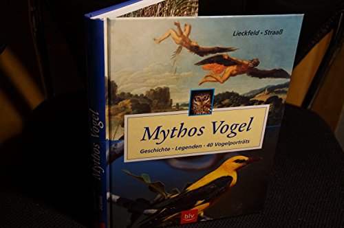 Stock image for Mythos Vogel. Geschichte, Legenden. 40 Vogelportrts for sale by medimops