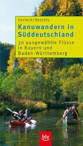 Stock image for Kanuwandern in Sddeutschland. 30 ausgewhlte Flsse in Bayern und Baden-Wrttemberg for sale by medimops
