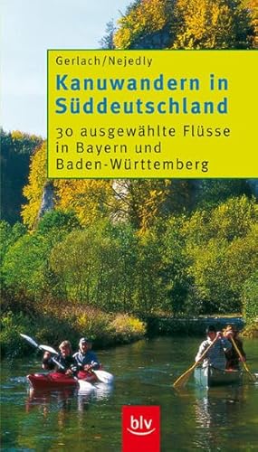 9783405162306: Kanuwandern in Sddeutschland. 30 ausgewhlte Flsse in Bayern und Baden- Wrttemberg.