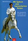 Beispielbild fr Mit System zum harmonischen Reiten: Das konsequente Ausbildungs- und Trainingskonzept zum Verkauf von medimops