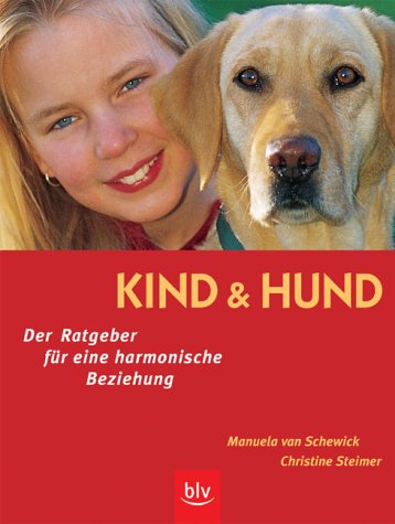 Kind und Hund. Der Ratgeber fÃ¼r eine harmonische Beziehung. (9783405163952) by Schewick, Manuela Van; Steimer, Christine