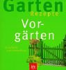 Vorgärten : einfach nachmachen . Dorothèe Waechter / Garten-Rezepte