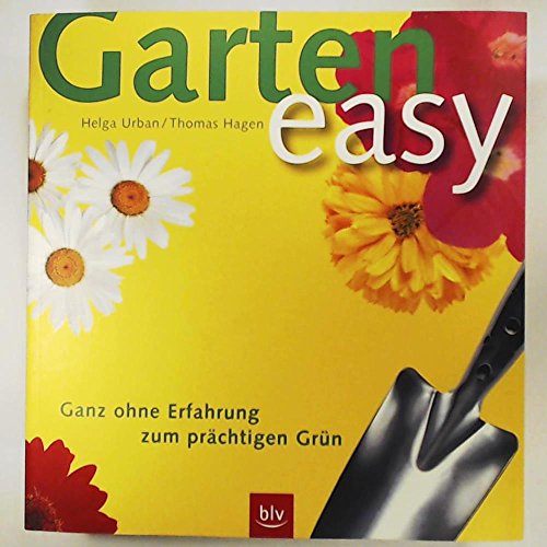 Garten easy. Ganz ohne Erfahrung zum prächtigen Grün.