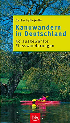 Kanuwandern in Deutschland. 48 ausgewählte Flusswanderungen.