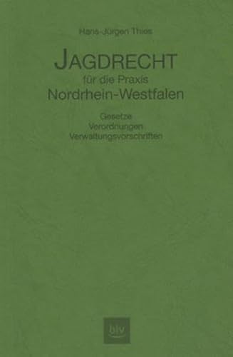 Jagdrecht fÃ¼r die Praxis Nordrhein- Westfalen. Gesetze, Verordnungen, Verwaltungsvorschriften. (9783405165123) by Thies, Hans-JÃ¼rgen