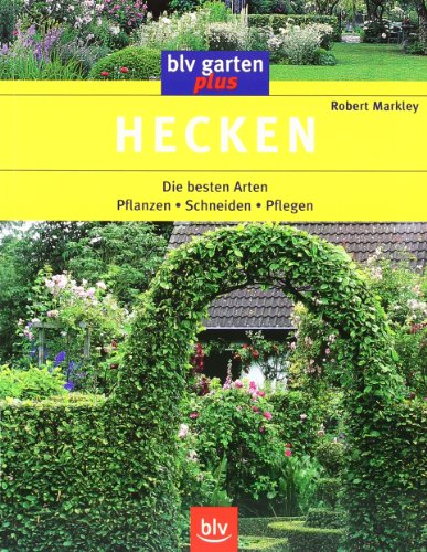 Hecken. Die besten Arten ; Pflanzen, Schneiden, Pflegen.