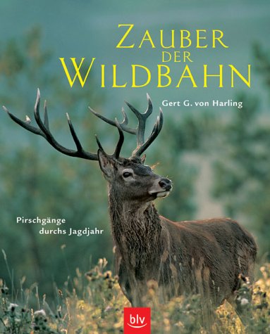 Zauber der Wildbahn: Pirschgänge durchs Jagdjahr - Bildband