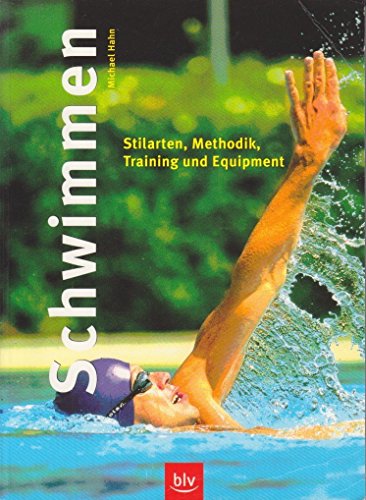 Schwimmen Stilarten, Methodik, Training und Equipment - Hahn, Michael
