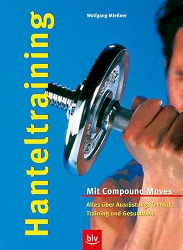Stock image for Hanteltraining: Mit Compound Moves. Alles ber Ausrstung, Technik, Training und Gesundheit for sale by medimops