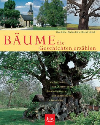 9783405167677: Bume, die Geschichten erzhlen: Von Tanzlinden und Gerichtseichen, Baumheiligtmern und Gedenkbumen in Deutschland