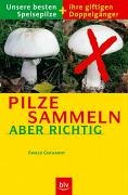 Beispielbild fr Pilze sammeln - aber richtig. Unsere besten Speisepilze und ihre giftigen Doppelgnger zum Verkauf von medimops