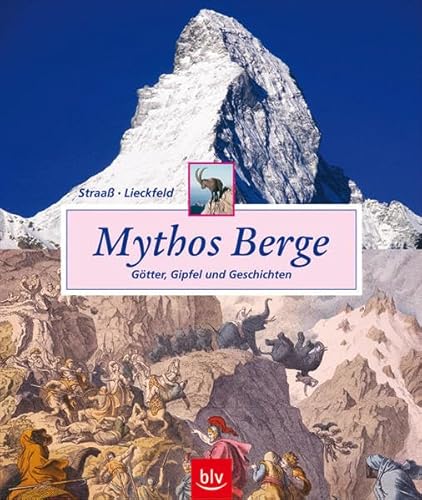 Mythos Berge Götter, Gipfel und Geschichten - Straaß, Veronika und Claus-Peter Lieckfeld