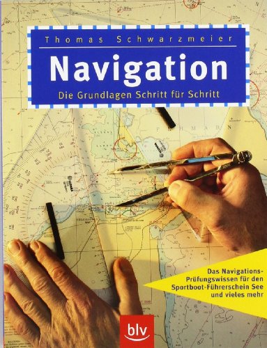 9783405169305: Navigation: Die Grundlagen Schritt fr Schritt. Das Navigations-Prfungswissen fr den Sportboot-Fhrerschein See und vieles mehr