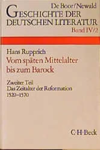 Stock image for Geschichte der deutschen Literatur von den Anfngen bis zur Gegenwart. Vierter Band / Zweiter Teil: Die deutsche Literatur vom spten Mittelalter zum Barock. Das Zeitalter der Reformation 1520-1570. for sale by Bernhard Kiewel Rare Books