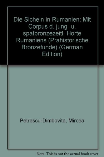 Die Sicheln in Rumänien mit Corpus der jung- u. spätbronzezeitlichen Horte Rumäniens.