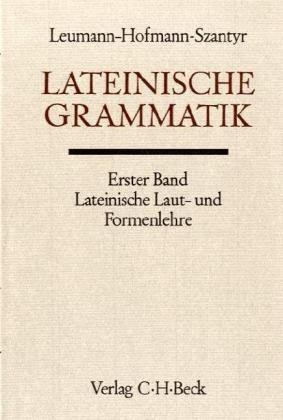 LATEINISCHE GRAMMATIK VON LEUMANN-HOFMANN-SZANTYR. ERSTER BAND: Lateinische Laut- Und Formenlehre - Leumann, Manu & Anton Szantyr & Walter Otto & Johann B. Hofmann