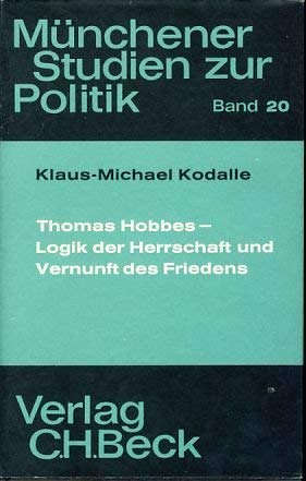 9783406028007: Thomas Hobbes. Logik der Herrschaft und Vernunft des Friedens. (=Mnchener Studien zur Politik; Bd. 20)