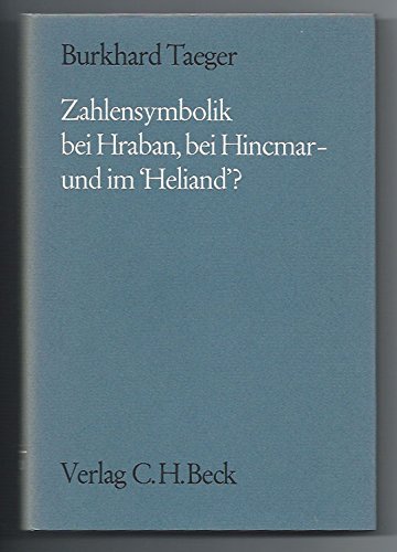 Zahlensymbolik bei Hraban, bei Hincmar - und im 'Heliand'? Studien zur Zahlensymbolik im Frühmitt...