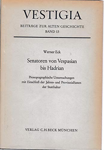 Senatoren von Vespasian bis Hadrian. Prosopographische Untersuchungen mit Einschlub der Jahres-und Provinzialfasten der Statthalter. - ECK (Werner)