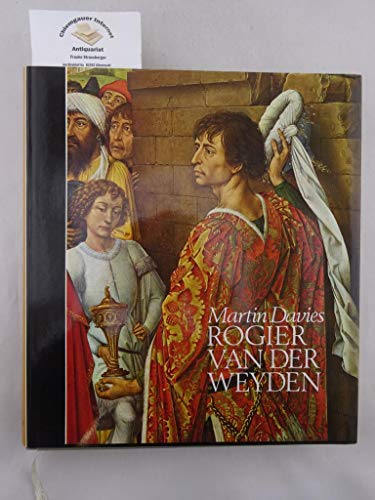 Rogier van der Weyden. Ein Essay. Mit krit. Katalog aller ihm und Robert Campin zugeschriebenen W...