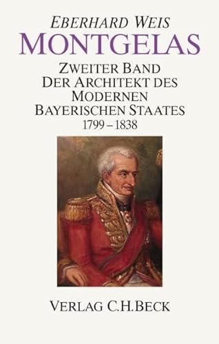 Montgelas. Band 2: Der Architekt des modernen bayerischen Staates 1799 - 1838. Mit 7 Abbildungen im Text. Zweiter Band apart !. - Weis, Eberhard
