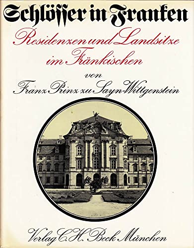 Schlösser in Franken : Residenzen u. Landsitze im Fränk. von Franz Prinz zu Sayn-Wittgenstein. Un...