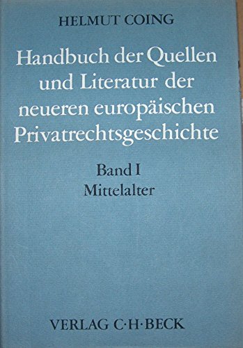 Handbuch der Quellen und Literatur der neueren europäischen Privatrechtsgeschichte. - Coing,Helmut