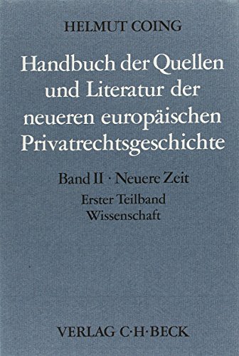 Imagen de archivo de Handbuch der Quellen und Literatur der neueren europischen Privatrechtsgeschichte. Zweiter Band: Neuere Zeit (1500-1800). Das Zeitalter des gemeinen Rechts. Erster Teilband - Wissenschaft a la venta por Buchhandlung Gerhard Hcher