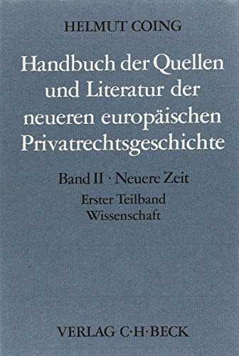 9783406036323: Handbuch der Quellen und Literatur der neueren europischen Privatrechtsgeschichte. Band 2: Neuere Zeit (1500 - 1800) : d. Zeitalter d. gemeinen Rechts. Erster Teilband: Wissenschaft.