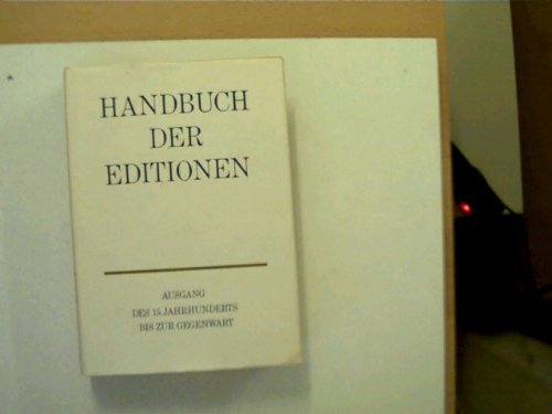 Handbuch der Editionen. Deutschsprachige Schriftsteller Ausgang des 15. Jahrhunderts bis zur Gege...