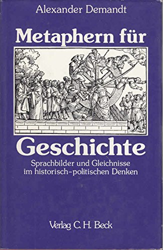 Metaphern für Geschichte : Sprachbilder und Gleichnisse im historisch-politischen Denken. - Demandt, Alexander