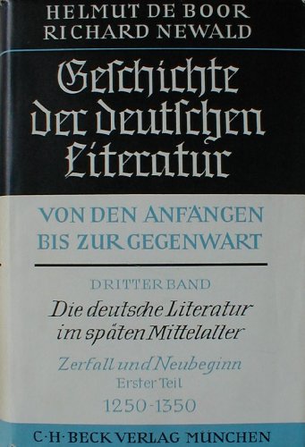 Beispielbild fr Geschichte der deutschen Literatur von den Anfngen bis zur Gegenwart. Dritter Band / Erster Teil: Die deutsche Literatur im spten Mittelalter. Zerfall und Neubeginn. 1250 - 1350 zum Verkauf von Versandantiquariat Felix Mcke